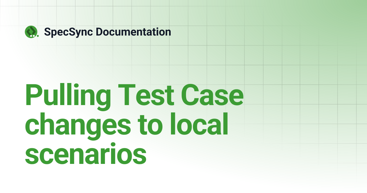 Pulling Test Case changes to local scenarios | SpecSync Documentation