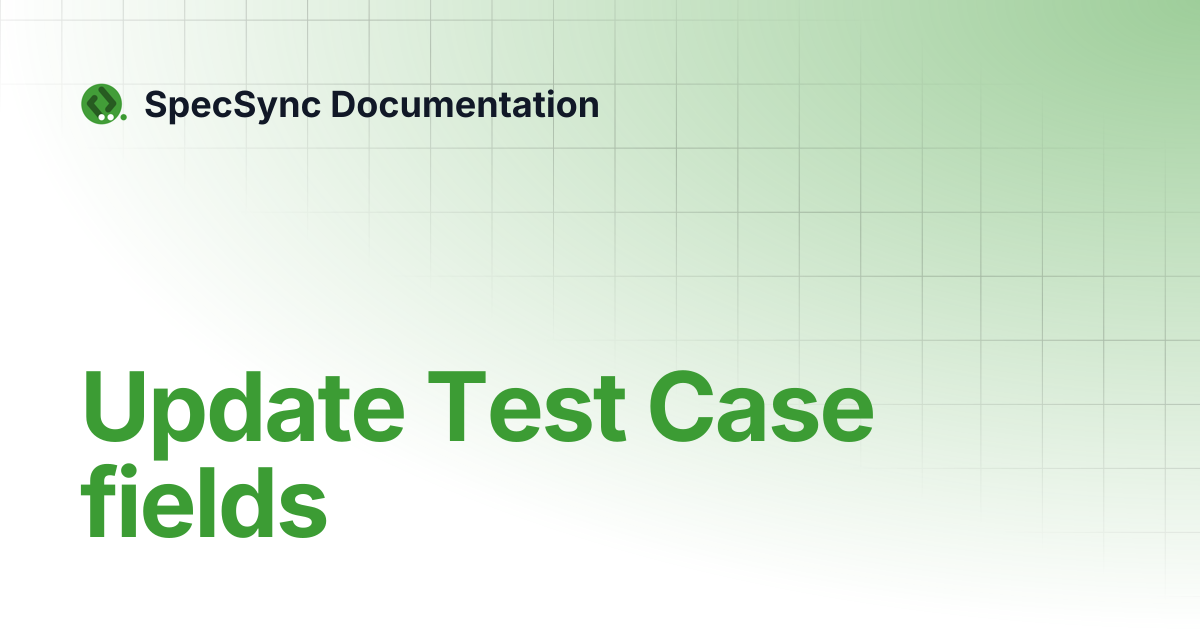Update Test Case fields | SpecSync Documentation